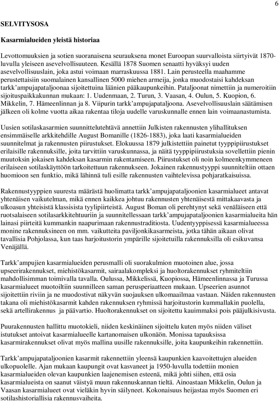 Lain perusteella maahamme perustettaisiin suomalainen kansallinen 5000 miehen armeija, jonka muodostaisi kahdeksan tarkk ampujapataljoonaa sijoitettuina läänien pääkaupunkeihin.