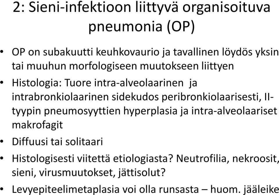 peribronkiolaarisesti, IItyypin pneumosyyttien hyperplasia ja intra-alveolaariset makrofagit Diffuusi tai solitaari