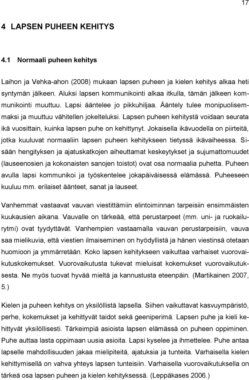 Lapsen puheen kehitystä voidaan seurata ikä vuosittain, kuinka lapsen puhe on kehittynyt.