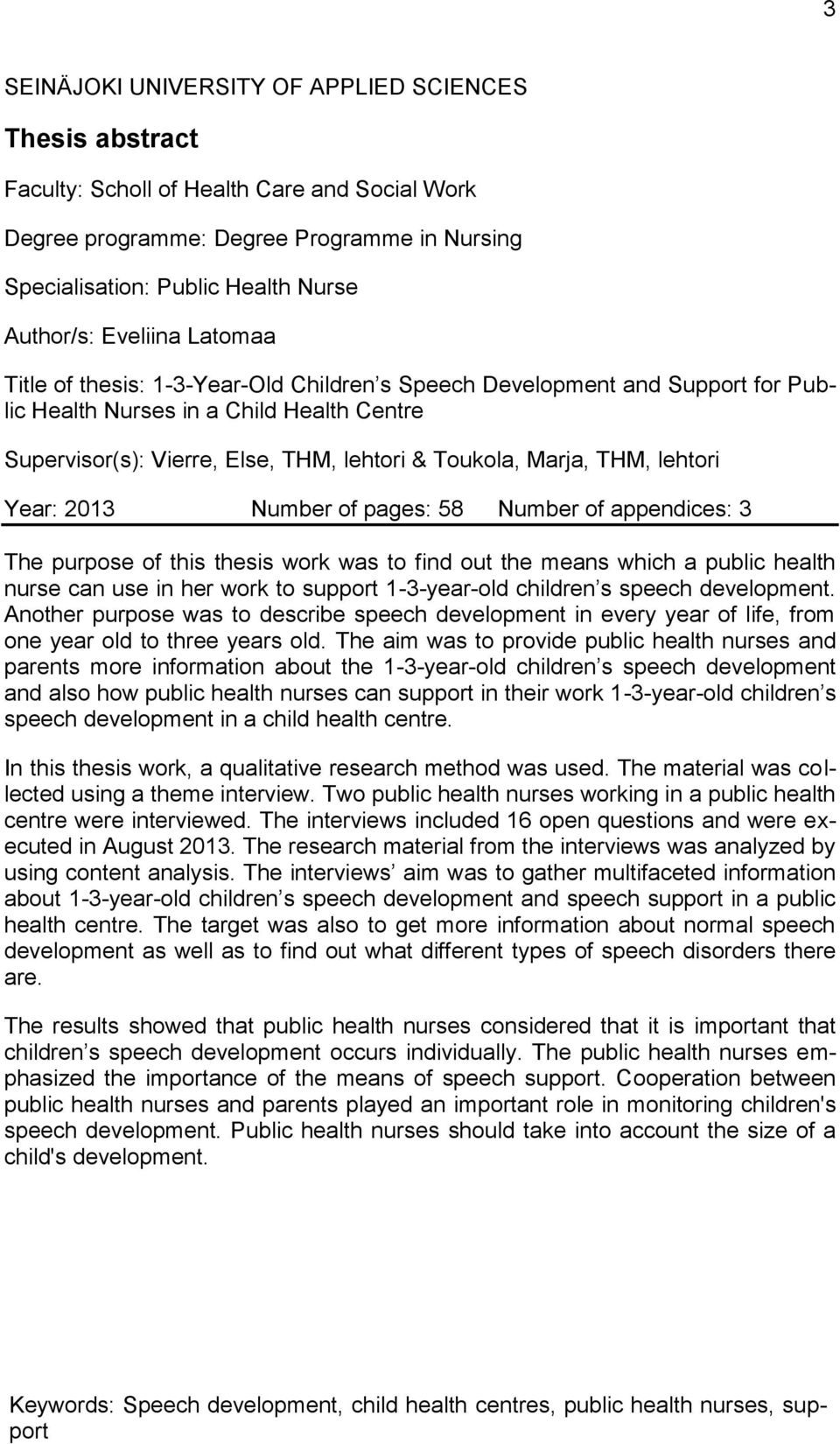 THM, lehtori Year: 2013 Number of pages: 58 Number of appendices: 3 The purpose of this thesis work was to find out the means which a public health nurse can use in her work to support 1-3-year-old