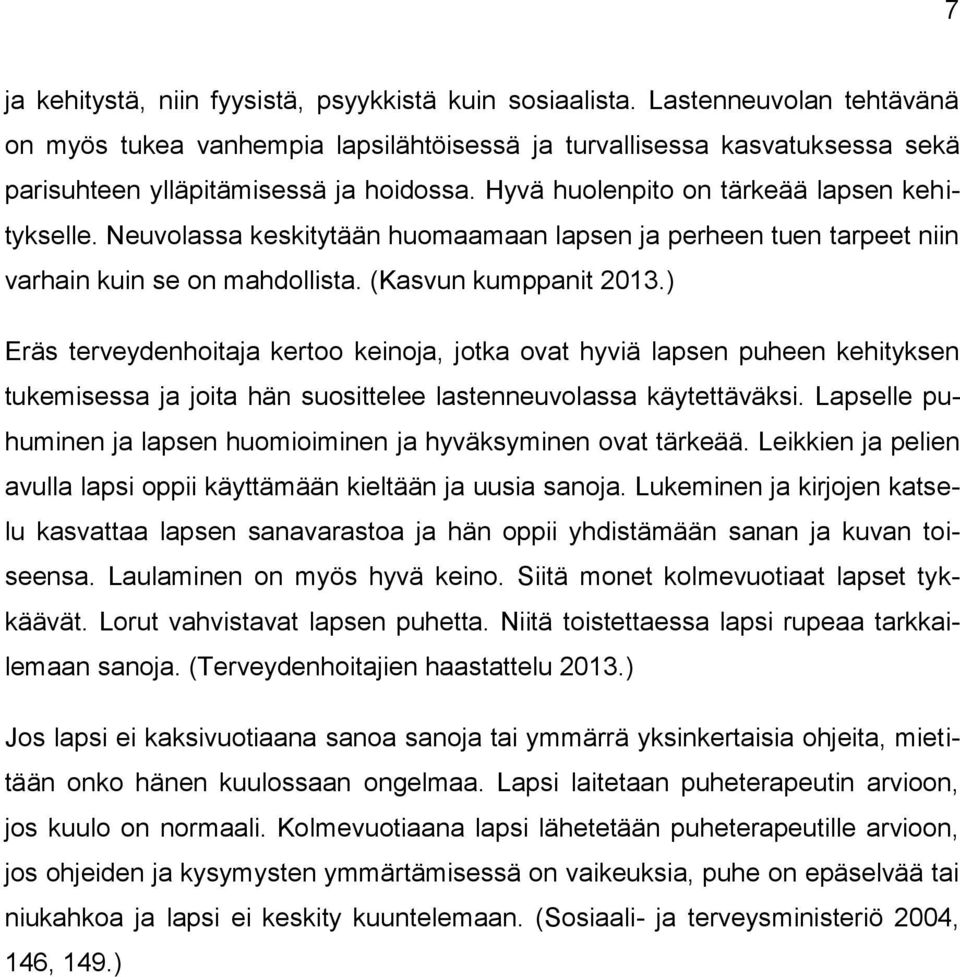 Neuvolassa keskitytään huomaamaan lapsen ja perheen tuen tarpeet niin varhain kuin se on mahdollista. (Kasvun kumppanit 2013.