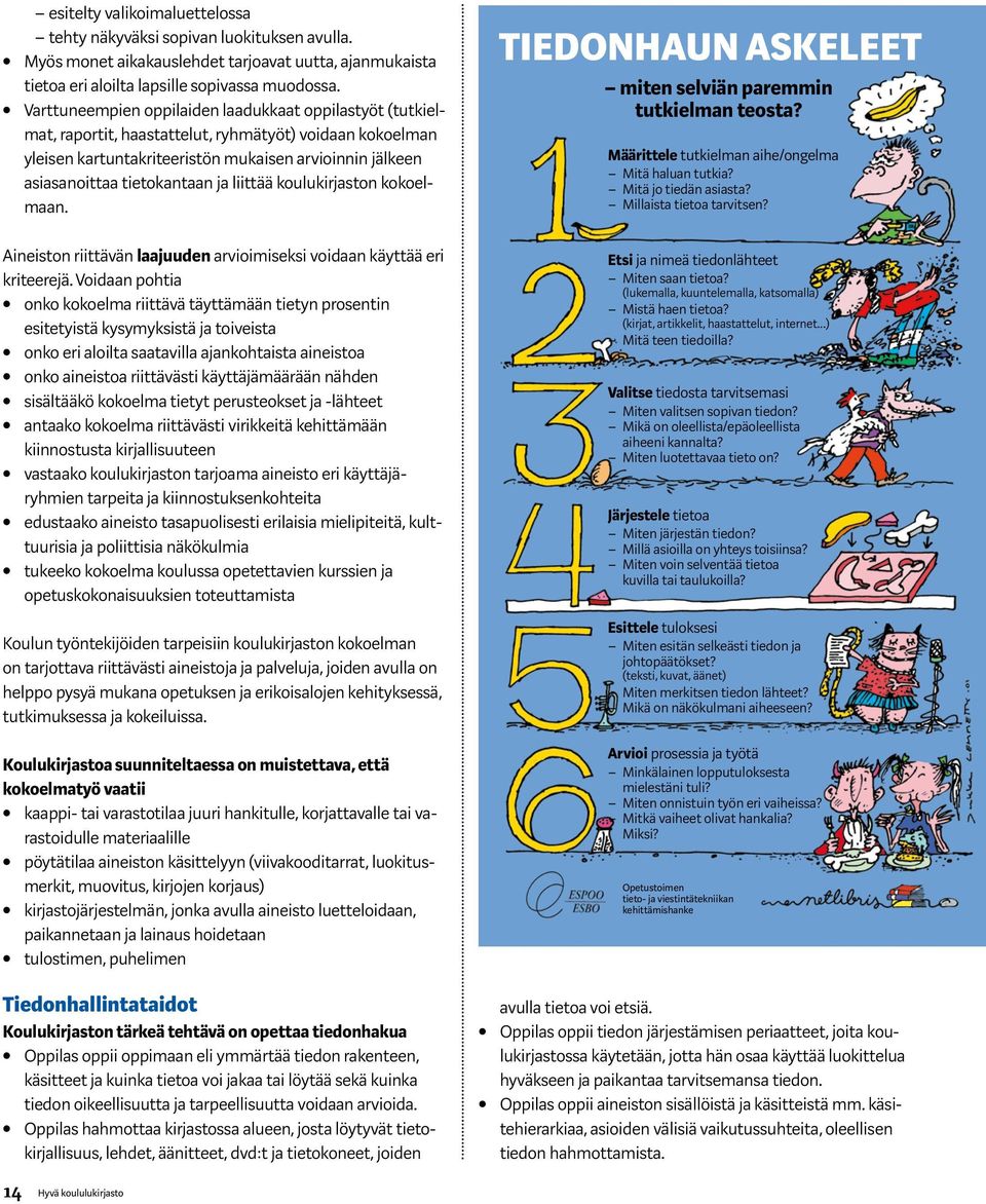 ja liittää koulukirjaston kokoelmaan. Aineiston riittävän laajuuden arvioimiseksi voidaan käyttää eri kriteerejä.