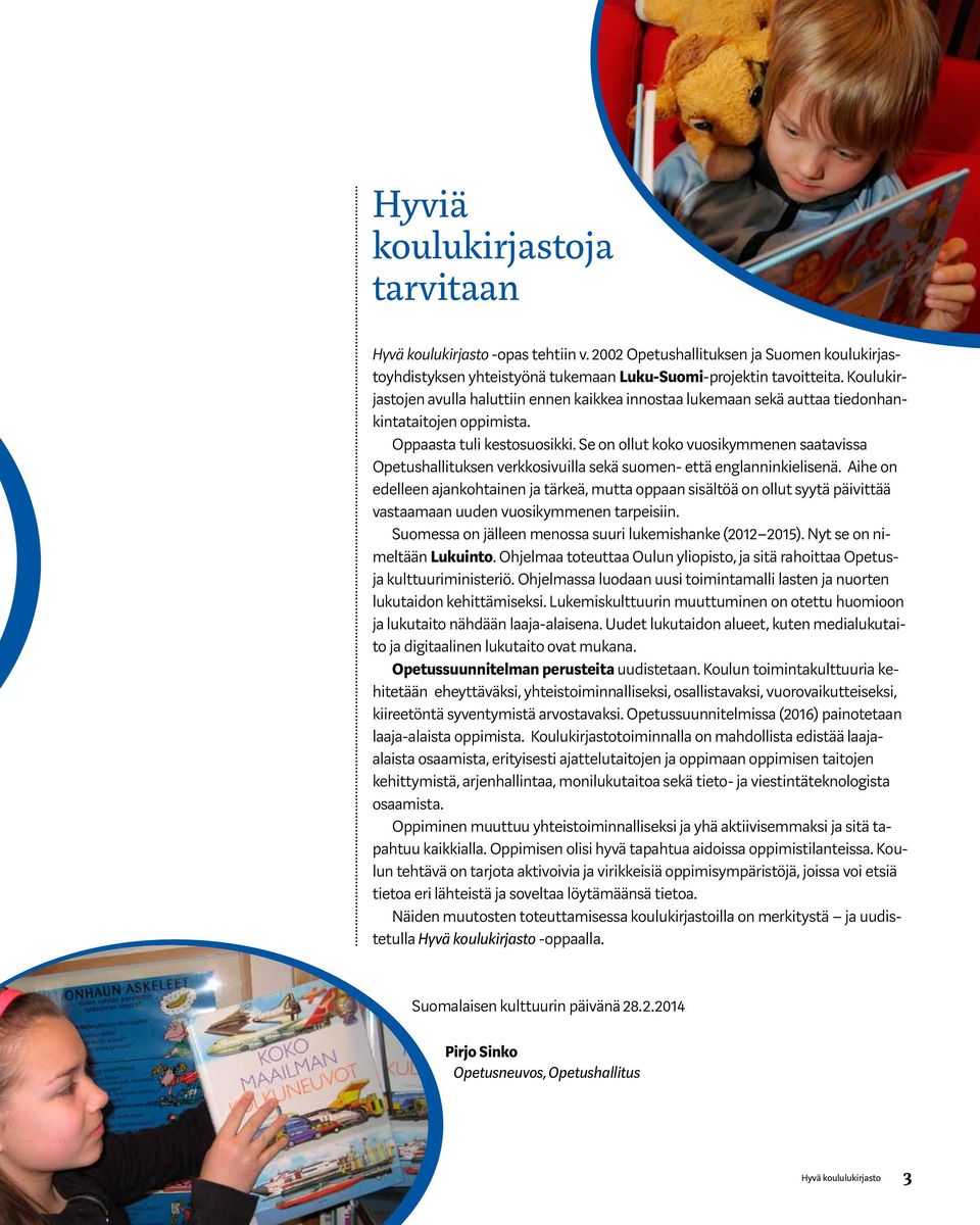 Se on ollut koko vuosikymmenen saatavissa Opetushallituksen verkkosivuilla sekä suomen- että englanninkielisenä.