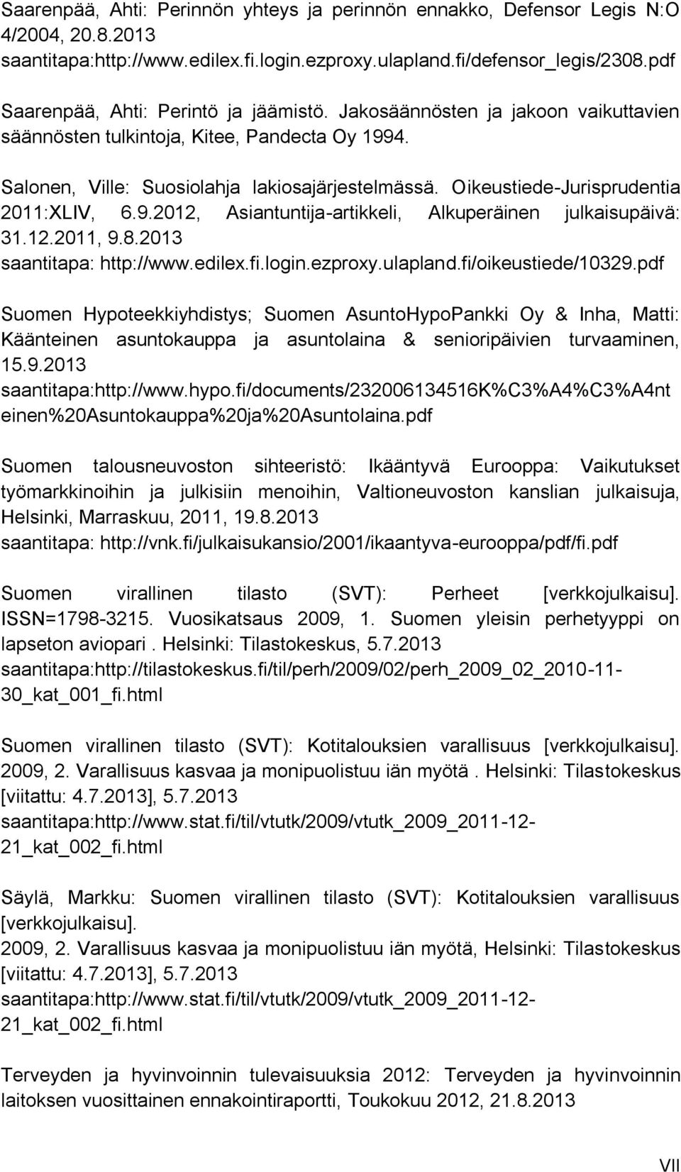 Oikeustiede-Jurisprudentia 2011:XLIV, 6.9.2012, Asiantuntija-artikkeli, Alkuperäinen julkaisupäivä: 31.12.2011, 9.8.2013 saantitapa: http://www.edilex.fi.login.ezproxy.ulapland.fi/oikeustiede/10329.