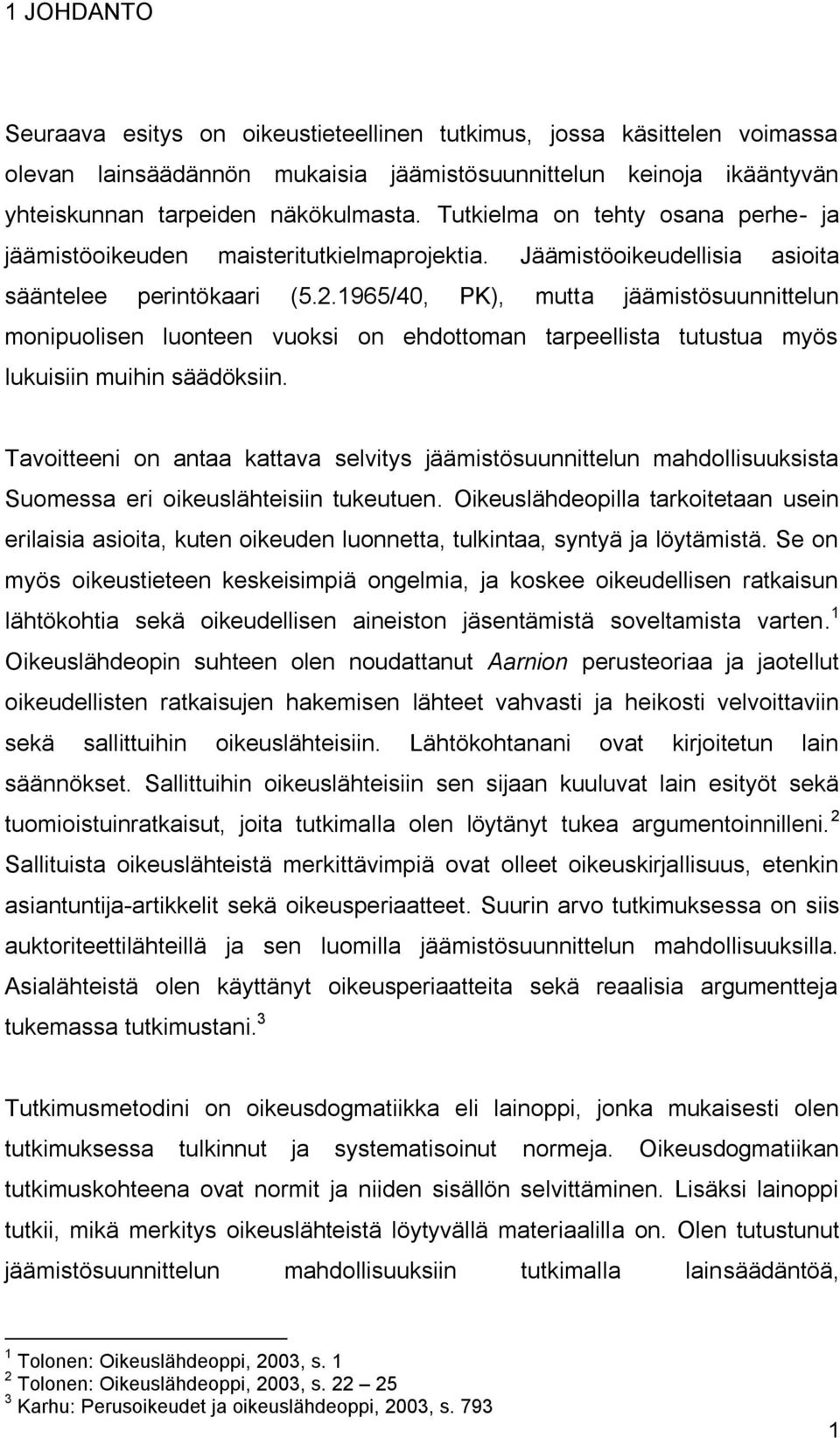 1965/40, PK), mutta jäämistösuunnittelun monipuolisen luonteen vuoksi on ehdottoman tarpeellista tutustua myös lukuisiin muihin säädöksiin.