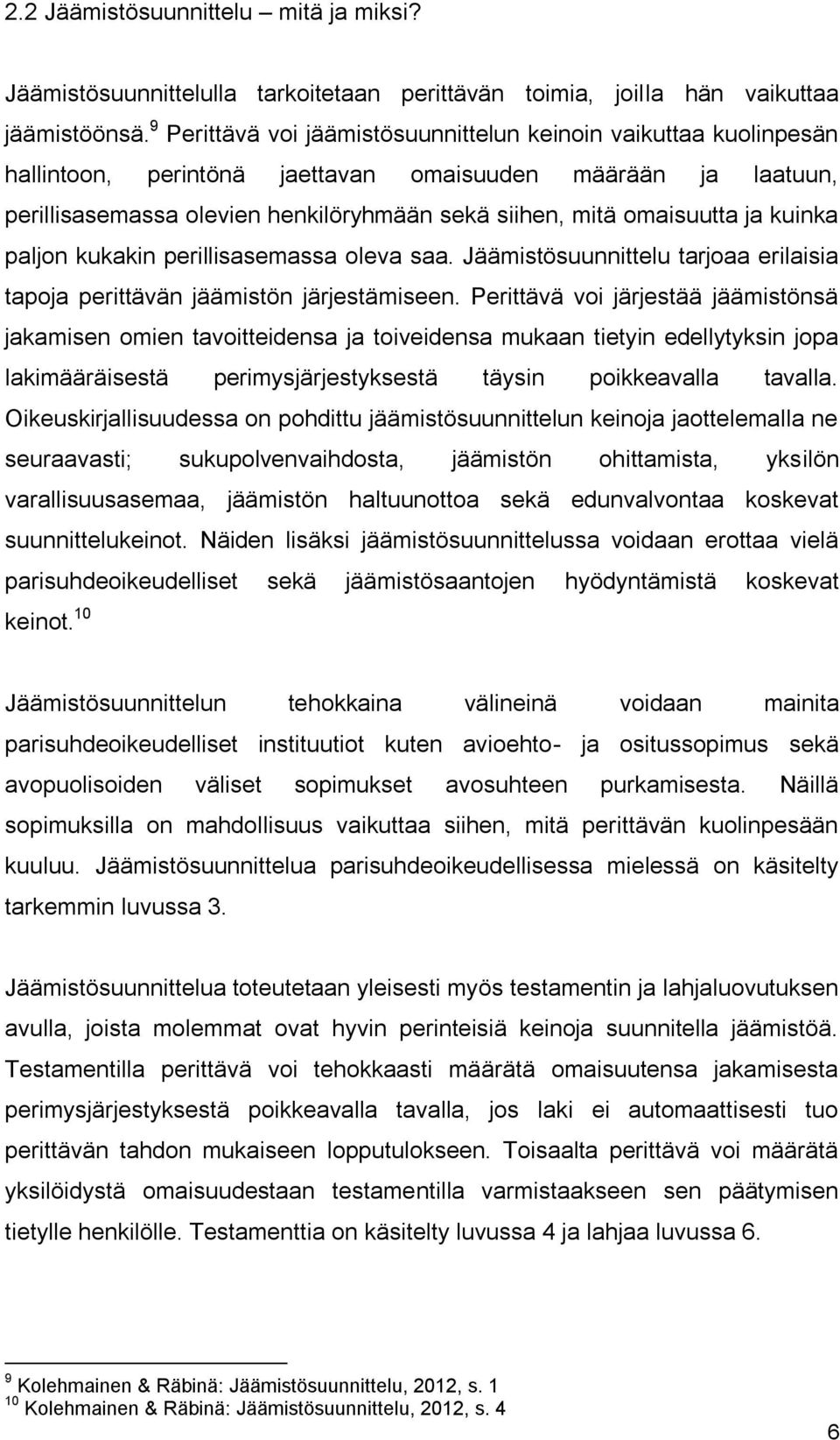 ja kuinka paljon kukakin perillisasemassa oleva saa. Jäämistösuunnittelu tarjoaa erilaisia tapoja perittävän jäämistön järjestämiseen.