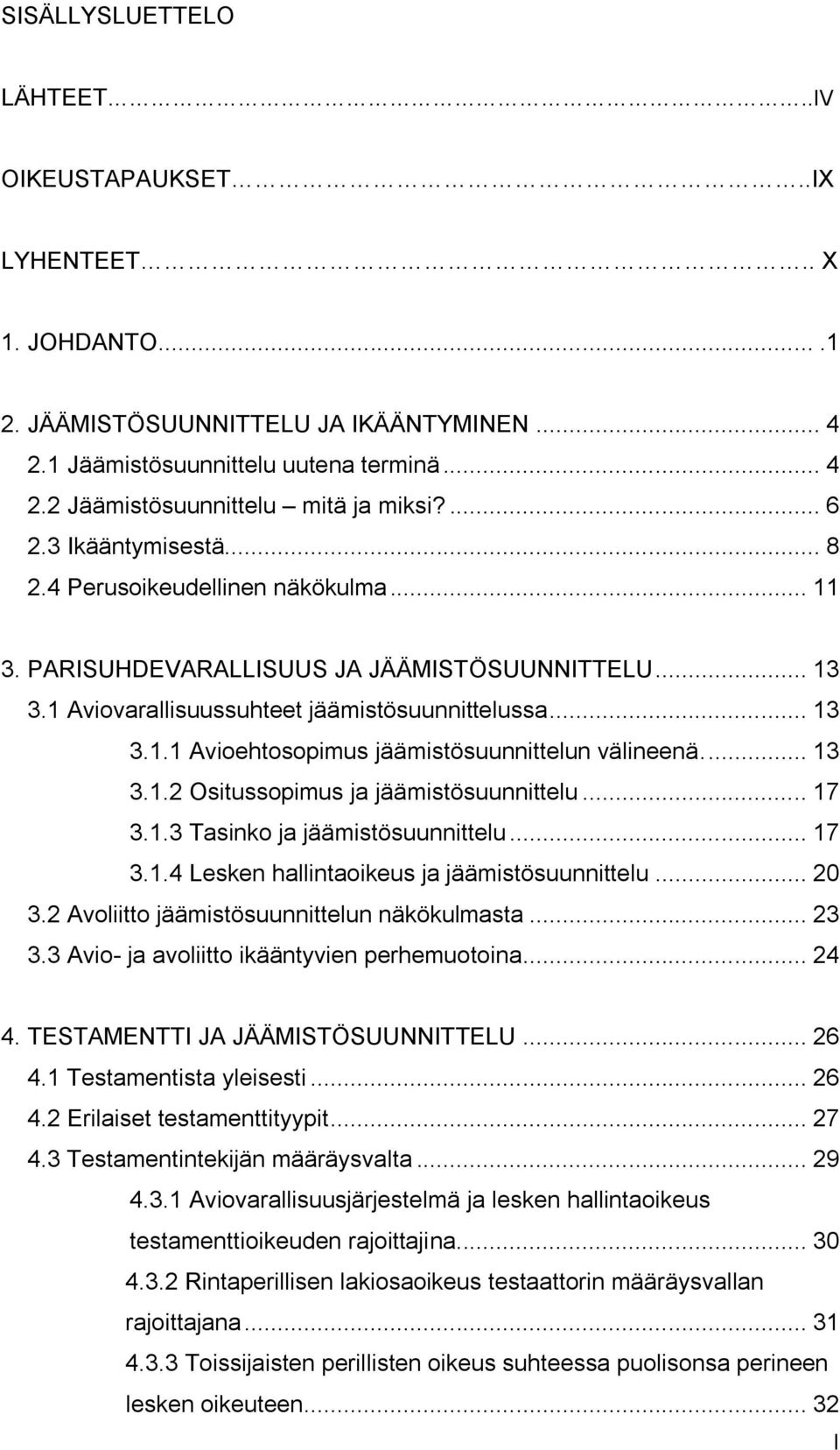 ... 13 3.1.2 Ositussopimus ja jäämistösuunnittelu... 17 3.1.3 Tasinko ja jäämistösuunnittelu... 17 3.1.4 Lesken hallintaoikeus ja jäämistösuunnittelu... 20 3.