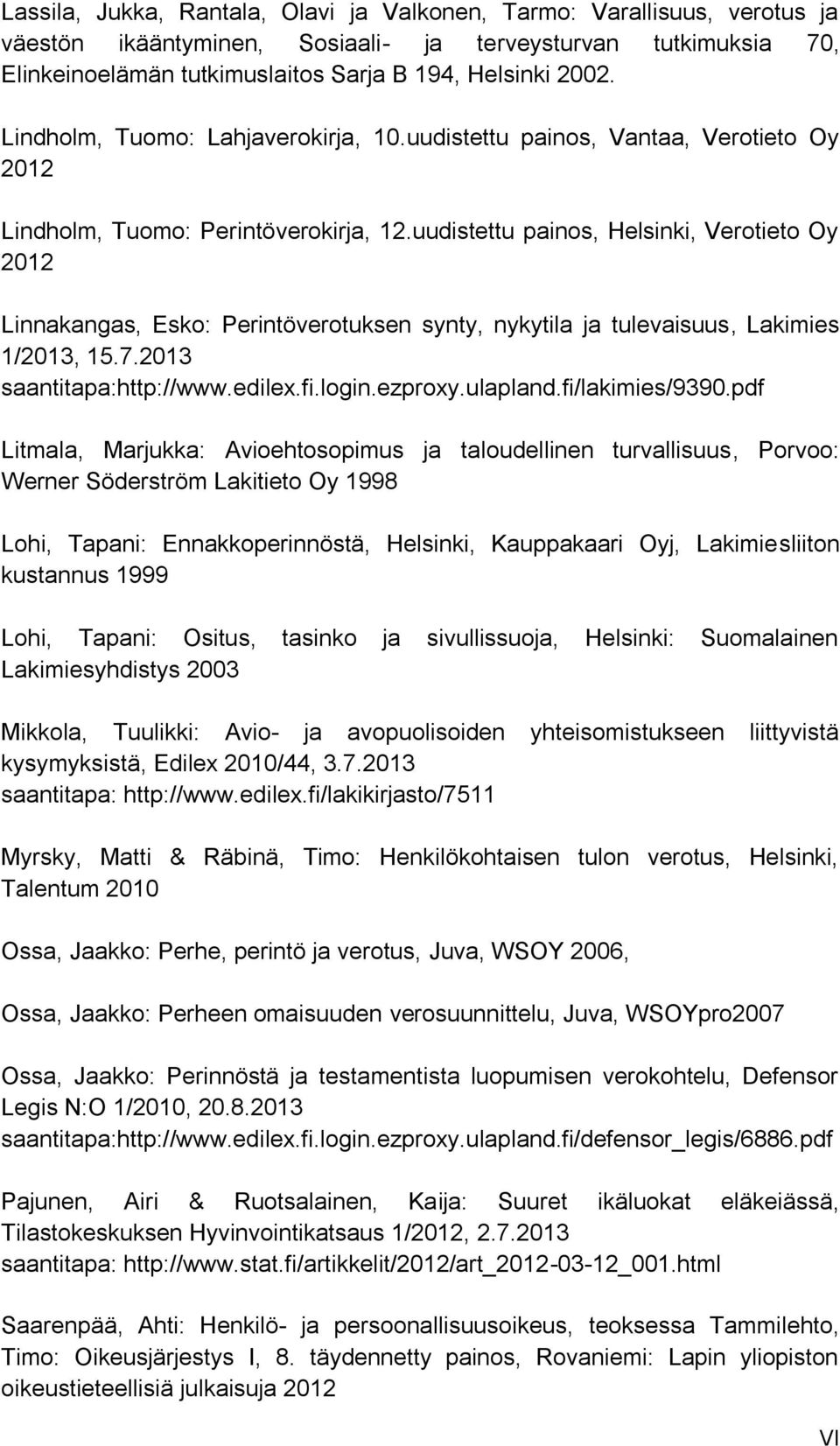 uudistettu painos, Helsinki, Verotieto Oy 2012 Linnakangas, Esko: Perintöverotuksen synty, nykytila ja tulevaisuus, Lakimies 1/2013, 15.7.2013 saantitapa:http://www.edilex.fi.login.ezproxy.ulapland.