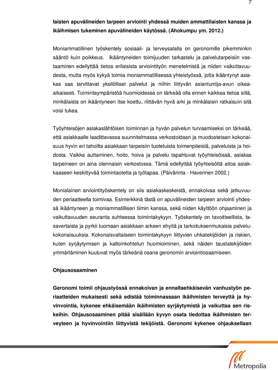 Ikääntyneiden toimijuuden tarkastelu ja palvelutarpeisiin vastaaminen edellyttää tietoa erilaisista arviointityön menetelmistä ja niiden vaikuttavuudesta, mutta myös kykyä toimia moniammatillisessa
