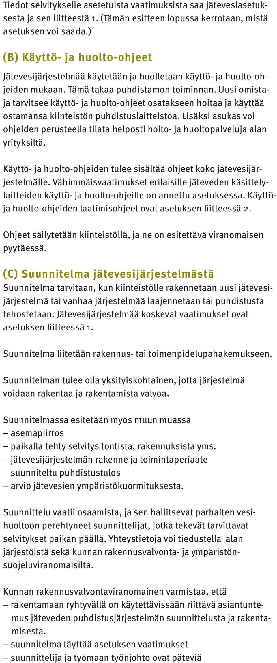 Uusi omistaja tarvitsee käyttö- ja huolto-ohjeet osatakseen hoitaa ja käyttää ostamansa kiinteistön puhdistuslaitteistoa.