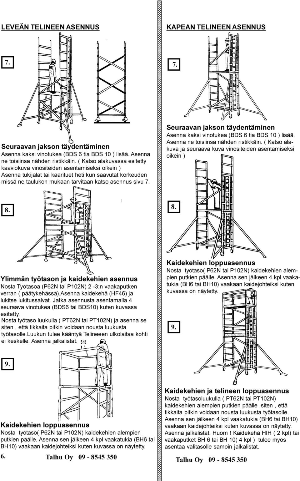 Ylimmän työtason ja kaidekehien asennus Nosta Työtasoa (P62N tai P102N) 2-3:n vaakaputken verran ( päätykehässä).asenna kaidekehä (HF46) ja lukitse lukitussalvat.