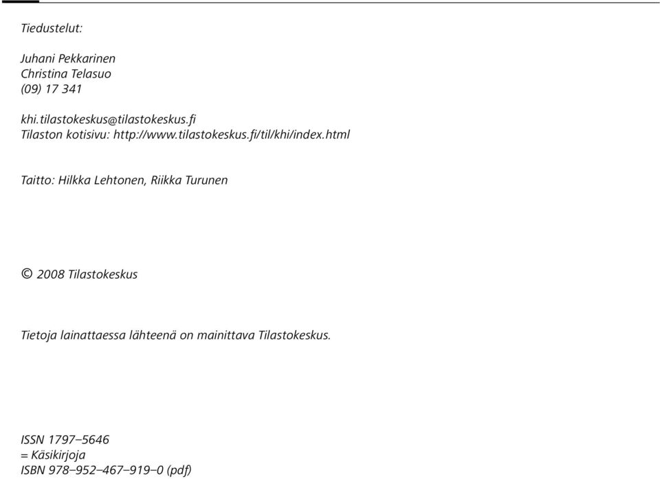 html Taitto: Hilkka Lehtonen, Riikka Turunen 2008 Tilastokeskus Tietoja lainattaessa
