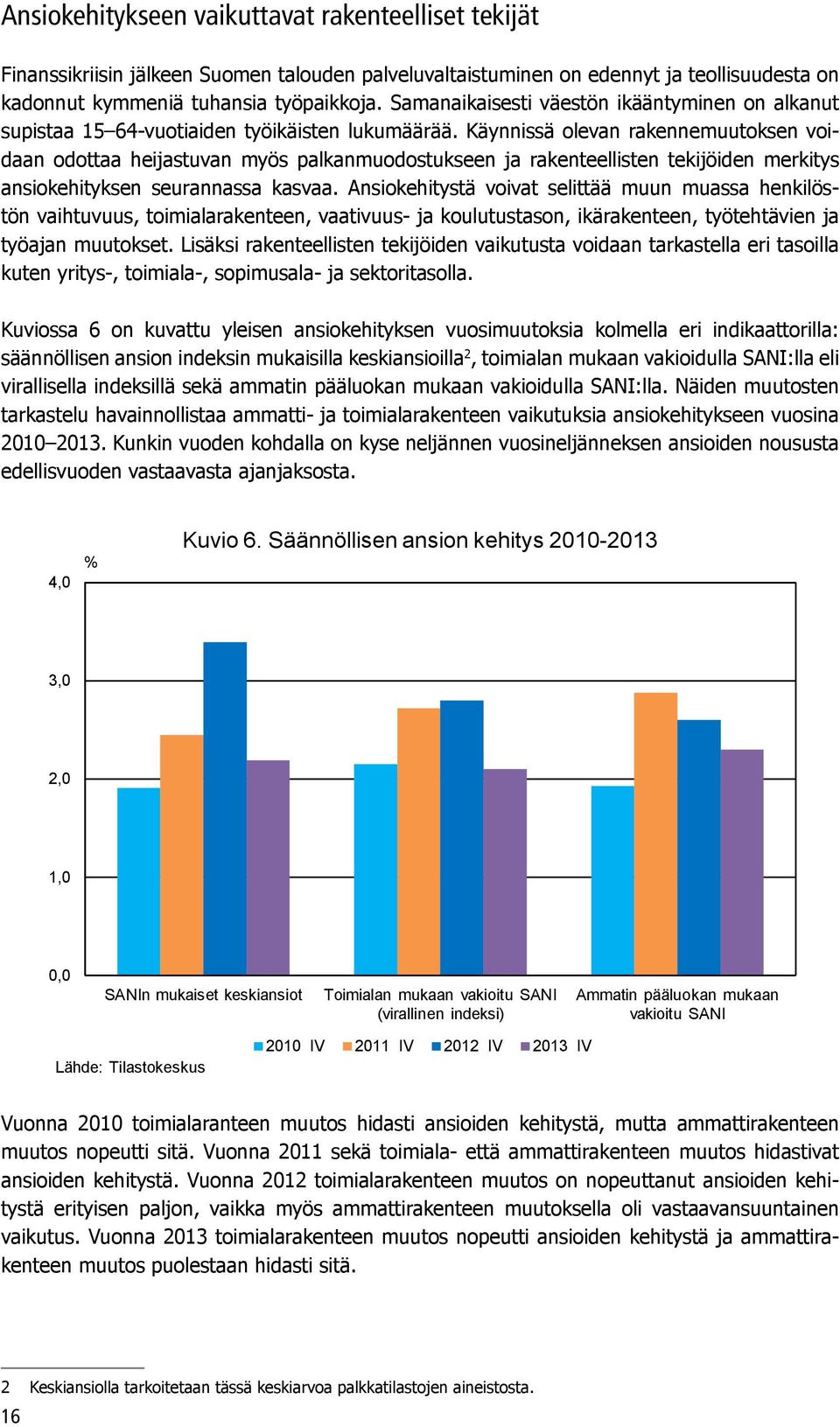 Käynnissä olevan rakennemuutoksen voidaan odottaa heijastuvan myös palkanmuodostukseen ja rakenteellisten tekijöiden merkitys ansiokehityksen seurannassa kasvaa.