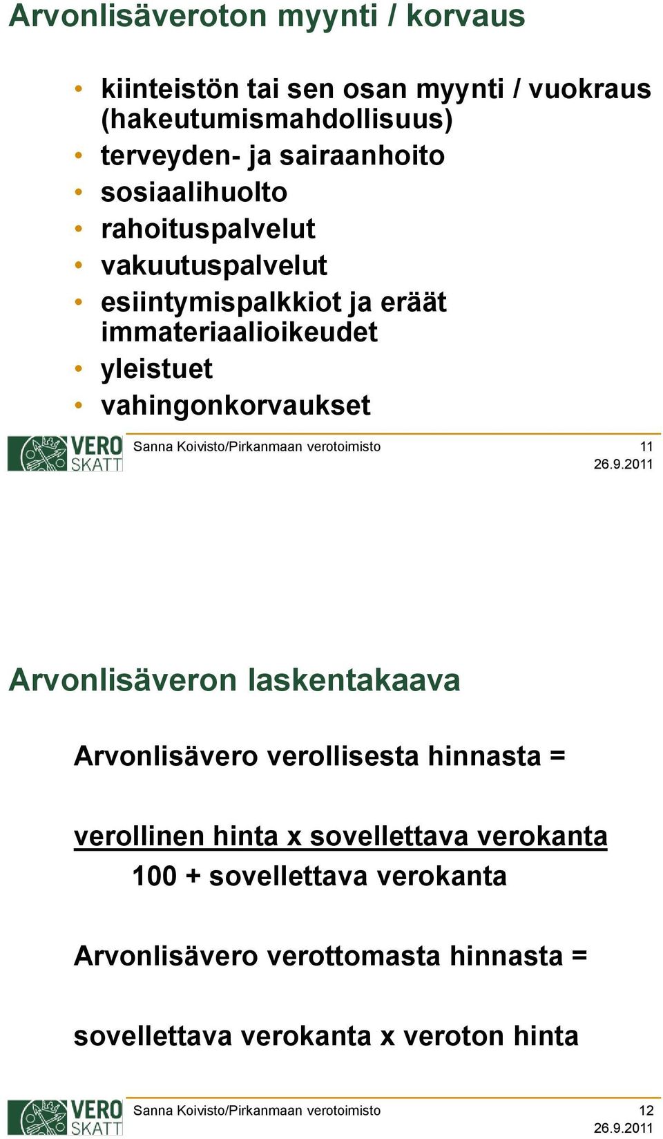 yleistuet vahingonkorvaukset 11 Arvonlisäveron laskentakaava Arvonlisävero verollisesta hinnasta = verollinen hinta x