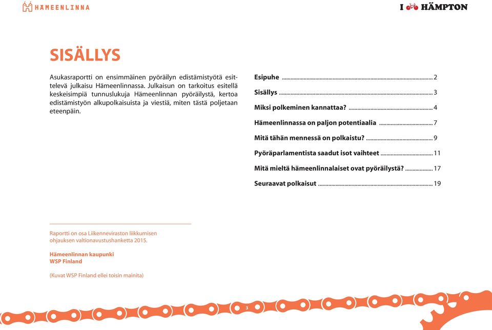 Esipuhe... 2 Sisällys... 3 Miksi polkeminen kannattaa?... 4 Hämeenlinnassa on paljon potentiaalia... 7 Mitä tähän mennessä on polkaistu?