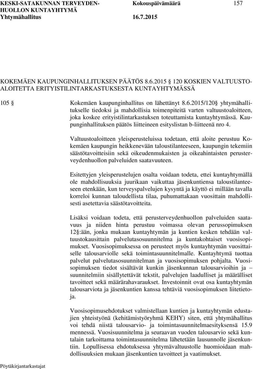 2015/120 yhtymähallitukselle tiedoksi ja mahdollisia toimenpiteitä varten valtuustoaloitteen, joka koskee erityistilintarkastuksen toteuttamista kuntayhtymässä.