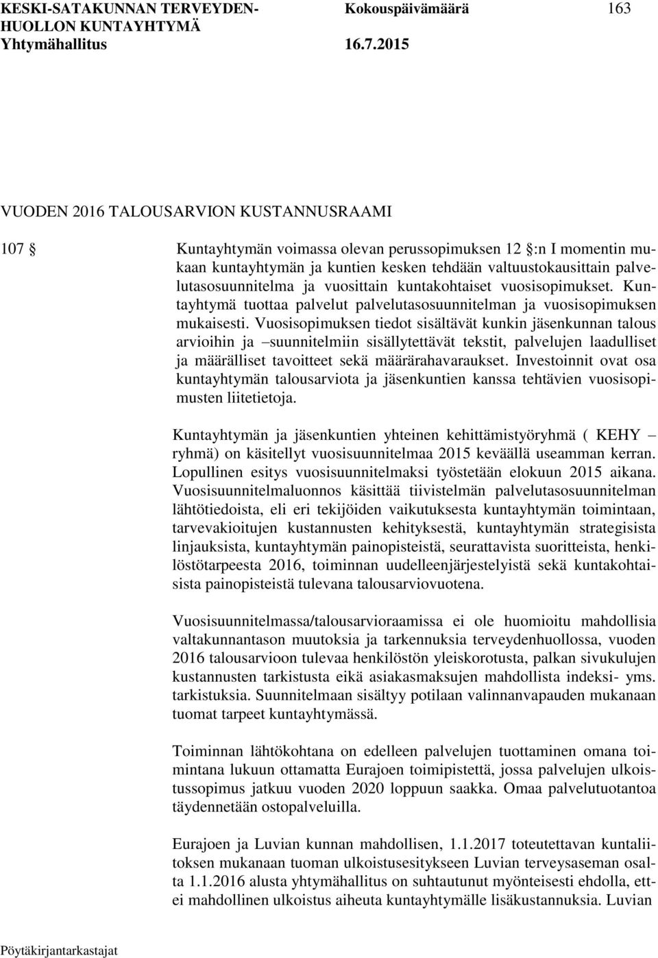 Vuosisopimuksen tiedot sisältävät kunkin jäsenkunnan talous arvioihin ja suunnitelmiin sisällytettävät tekstit, palvelujen laadulliset ja määrälliset tavoitteet sekä määrärahavaraukset.