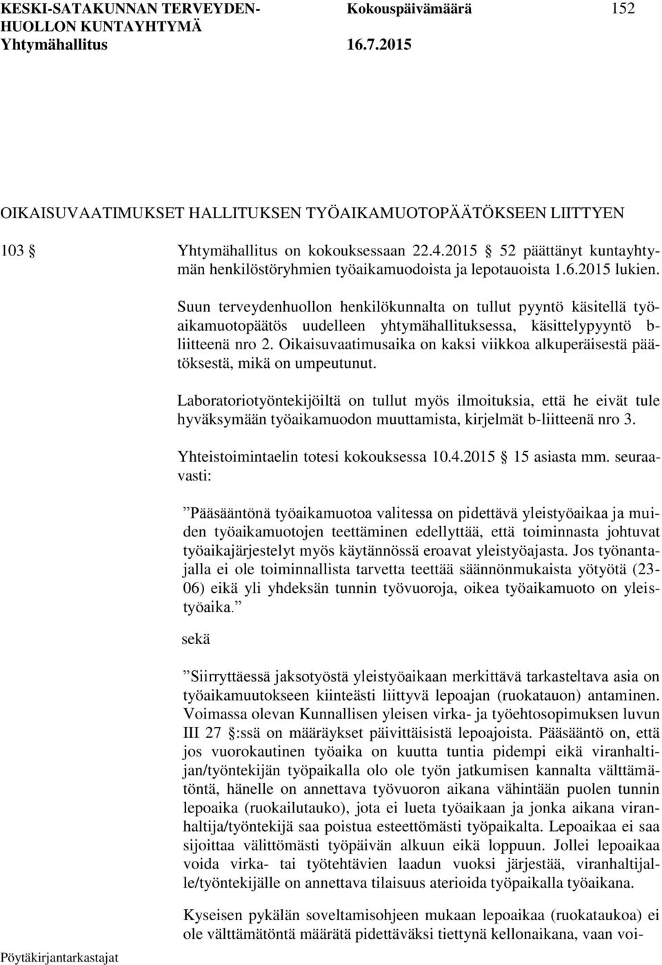 Suun terveydenhuollon henkilökunnalta on tullut pyyntö käsitellä työaikamuotopäätös uudelleen yhtymähallituksessa, käsittelypyyntö b- liitteenä nro 2.