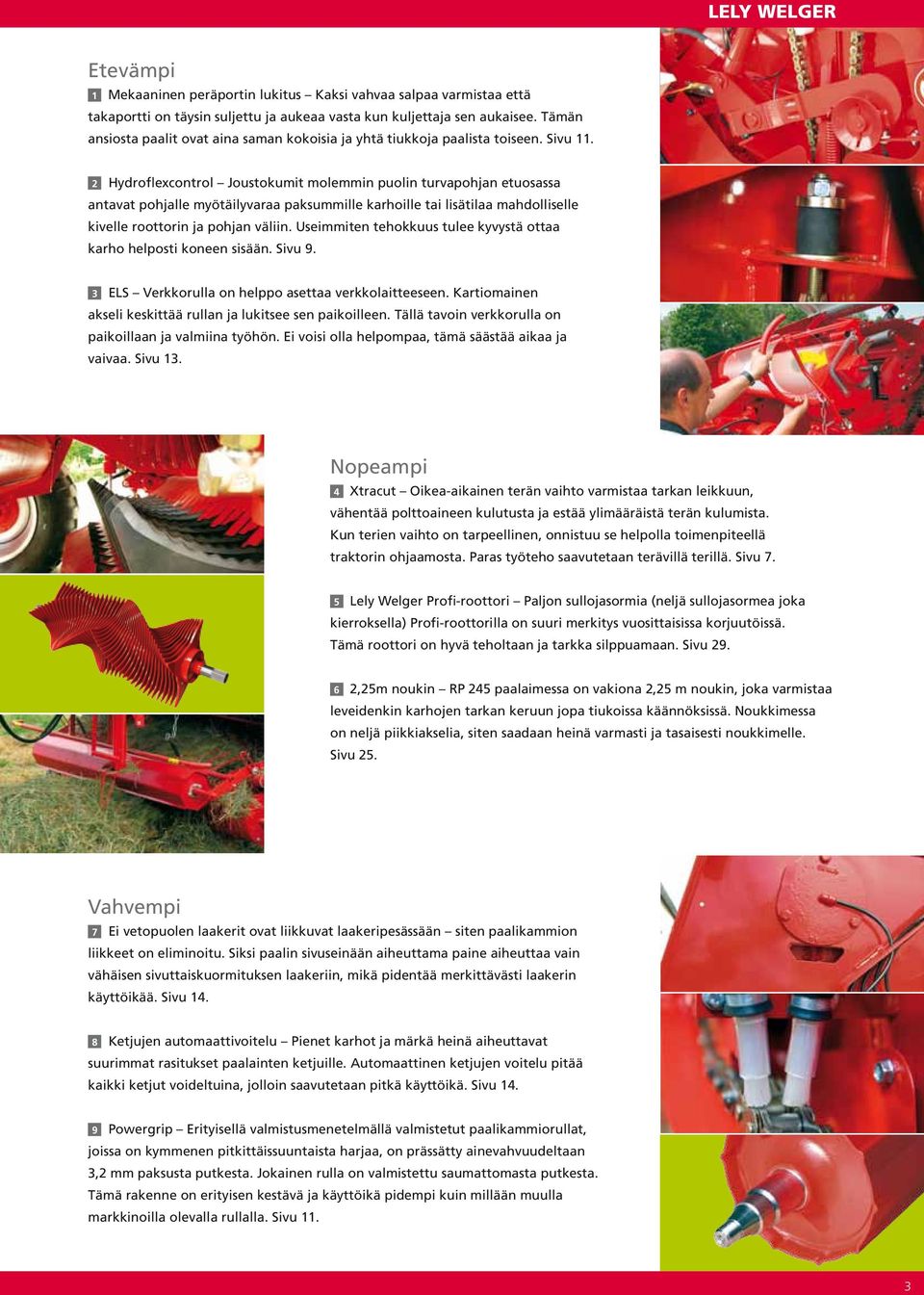 2 Hydroflexcontrol Joustokumit molemmin puolin turvapohjan etuosassa antavat pohjalle myötäilyvaraa paksummille karhoille tai lisätilaa mahdolliselle kivelle roottorin ja pohjan väliin.