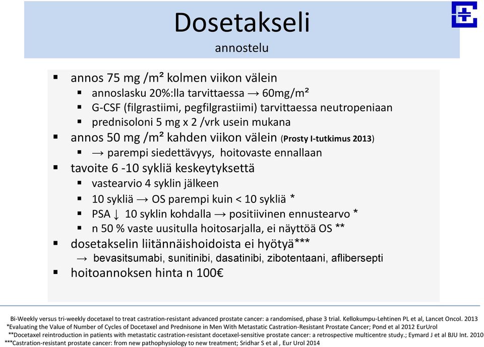 kuin < 10 sykliä * PSA 10 syklin kohdalla positiivinen ennustearvo * n 50 % vaste uusitulla hoitosarjalla, ei näyttöä OS ** dosetakselin liitännäishoidoista ei hyötyä*** bevasitsumabi, sunitinibi,