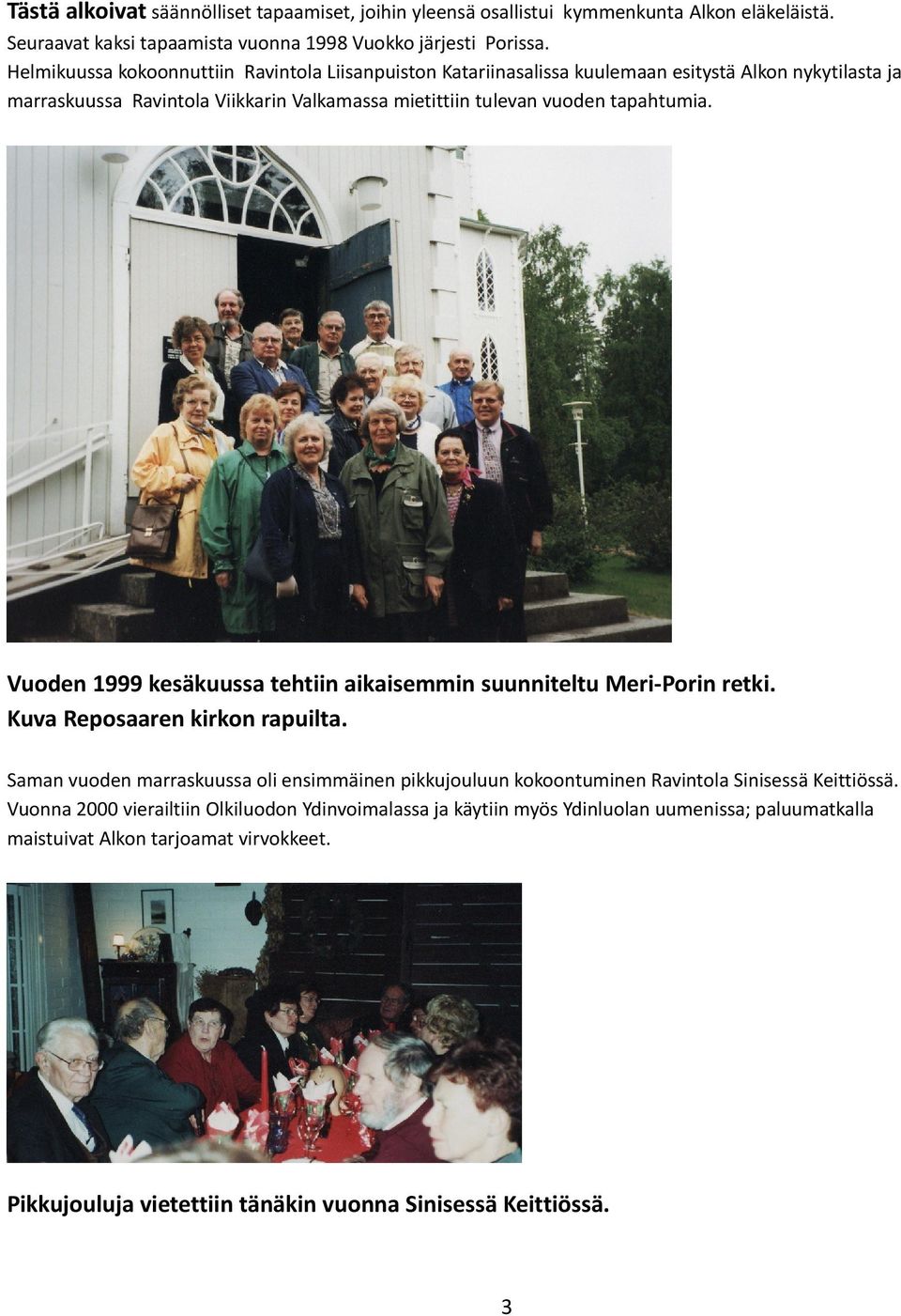 Vuoden 1999 kesäkuussa tehtiin aikaisemmin suunniteltu Meri-Porin retki. Kuva Reposaaren kirkon rapuilta.