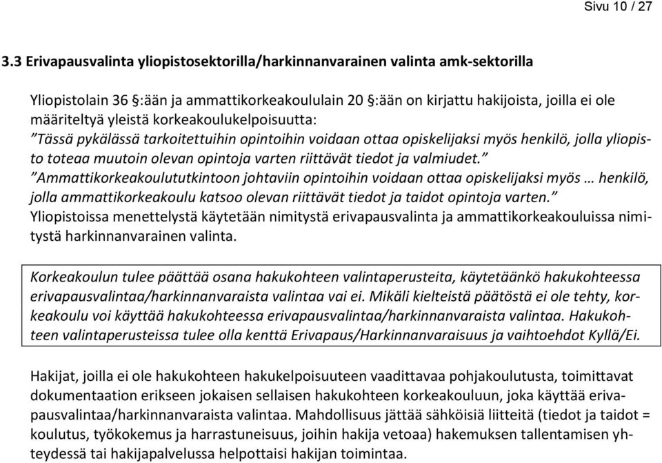 korkeakoulukelpoisuutta: Tässä pykälässä tarkoitettuihin opintoihin voidaan ottaa opiskelijaksi myös henkilö, jolla yliopisto toteaa muutoin olevan opintoja varten riittävät tiedot ja valmiudet.