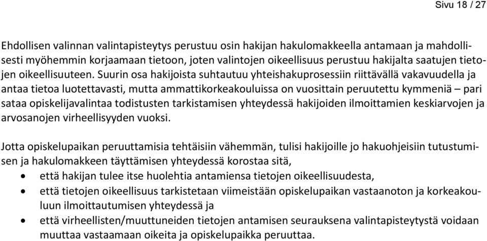 Suurin osa hakijoista suhtautuu yhteishakuprosessiin riittävällä vakavuudella ja antaa tietoa luotettavasti, mutta ammattikorkeakouluissa on vuosittain peruutettu kymmeniä pari sataa