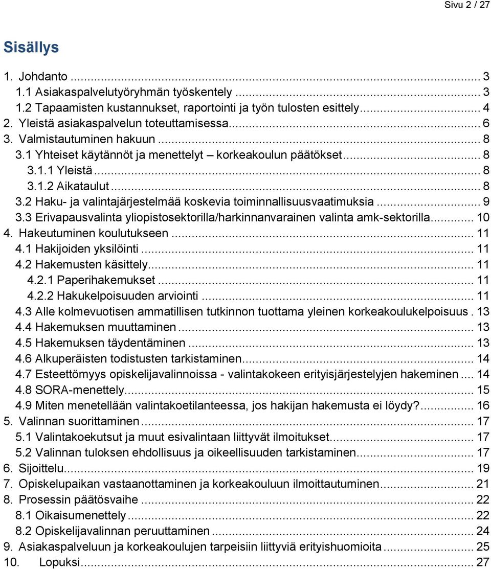 .. 9 3.3 Erivapausvalinta yliopistosektorilla/harkinnanvarainen valinta amk-sektorilla... 10 4. Hakeutuminen koulutukseen... 11 4.1 Hakijoiden yksilöinti... 11 4.2 Hakemusten käsittely... 11 4.2.1 Paperihakemukset.