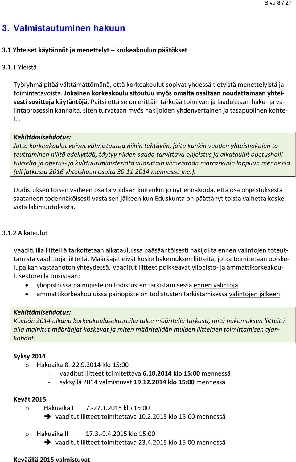 Paitsi että se on erittäin tärkeää toimivan ja laadukkaan haku- ja valintaprosessin kannalta, siten turvataan myös hakijoiden yhdenvertainen ja tasapuolinen kohtelu.