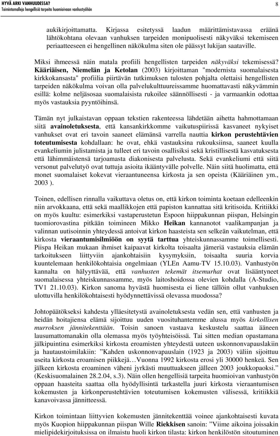 saataville. Miksi ihmeessä näin matala profiili hengellisten tarpeiden näkyväksi tekemisessä?