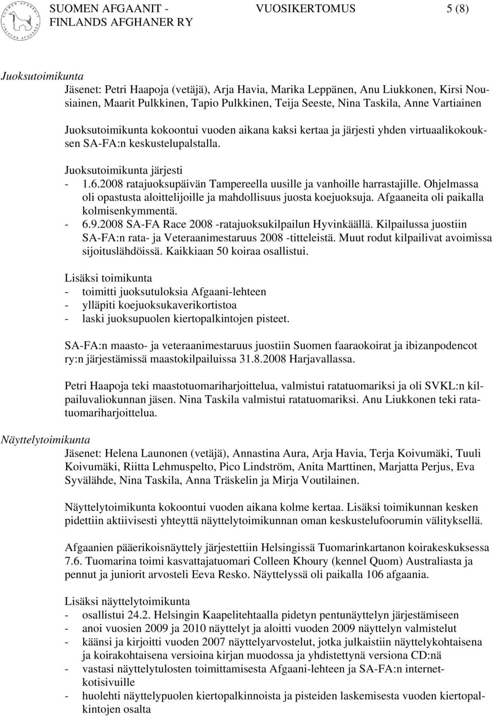 2008 ratajuoksupäivän Tampereella uusille ja vanhoille harrastajille. Ohjelmassa oli opastusta aloittelijoille ja mahdollisuus juosta koejuoksuja. Afgaaneita oli paikalla kolmisenkymmentä. - 6.9.