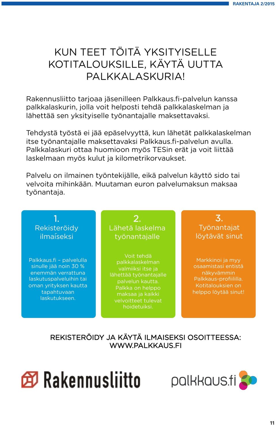 Tehdystä työstä ei jää epäselvyyttä, kun lähetät palkkalaskelman itse työnantajalle maksettavaksi Palkkaus.fi-palvelun avulla.