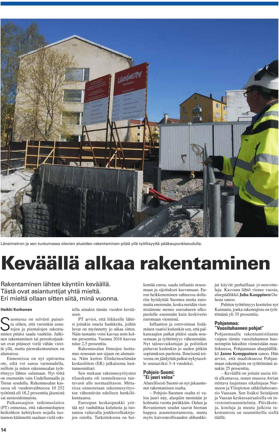 Heikki Korhonen 14 Suomessa on selvästi painetta siihen, että varsinkin asuntojen ja pientalojen rakentaminen pitäisi saada vauhtiin.