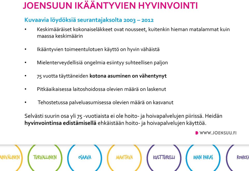 täyttäneiden kotona asuminen on vähentynyt Pitkäaikaisessa laitoshoidossa olevien määrä on laskenut Tehostetussa palveluasumisessa olevien määrä on