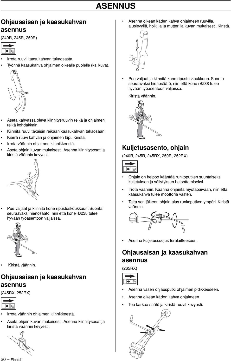 Suorita seuraavaksi hienosäätö, niin että kone+b238 tulee hyvään työasentoon valjaissa. Kiristä väännin. Aseta kahvassa oleva kiinnitysruuvin reikä ja ohjaimen reikä kohdakkain.