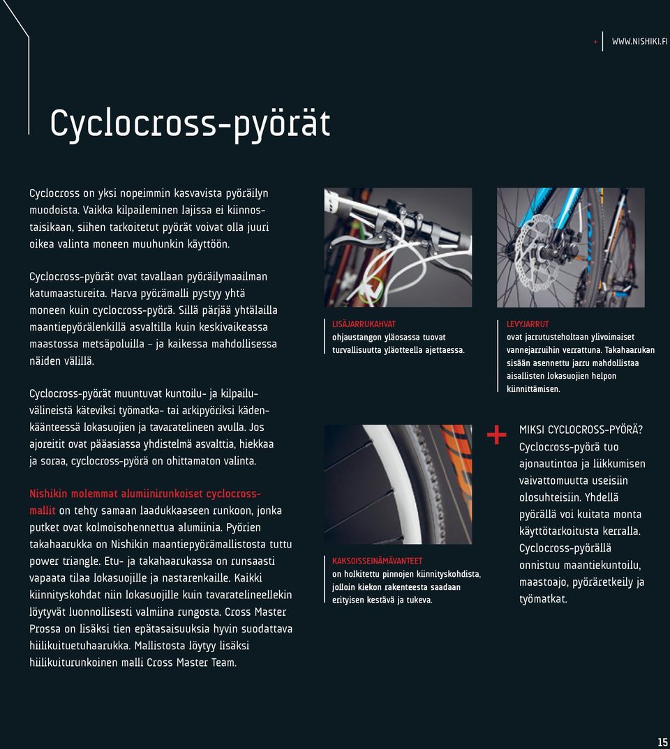 Cyclocross-pyörät ovat tavallaan pyöräilymaailman katumaastureita. Harva pyörämalli pystyy yhtä moneen kuin cyclocross-pyörä.