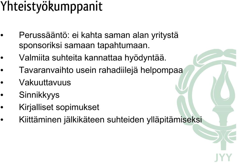 Valmiita suhteita kannattaa hyödyntää.