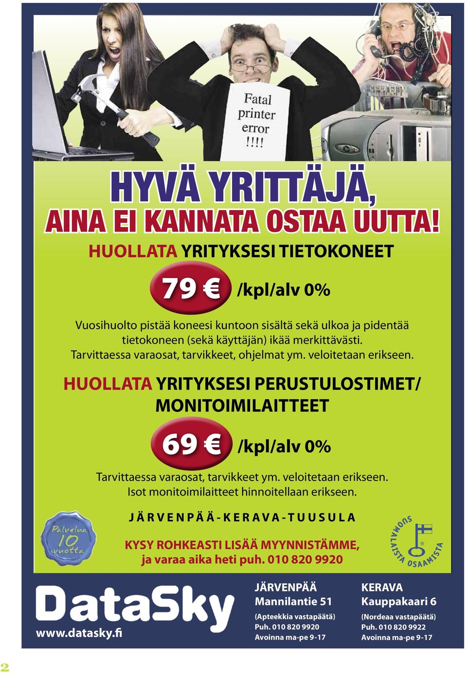 Tarvittaessa varaosat, tarvikkeet, ohjelmat ym. veloitetaan erikseen. HUOLLATA YRITYKSESI PERUSTULOSTIMET/ MONITOIMILAITTEET 69 /kpl/alv 0% Tarvittaessa varaosat, tarvikkeet ym.