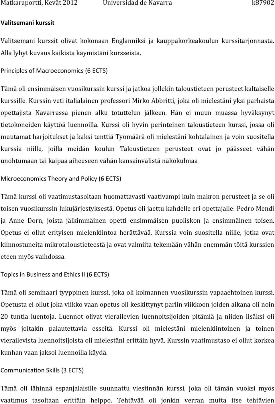 Kurssin veti italialainen professori Mirko Abbritti, joka oli mielestäni yksi parhaista opettajista Navarrassa pienen alku totuttelun jälkeen.
