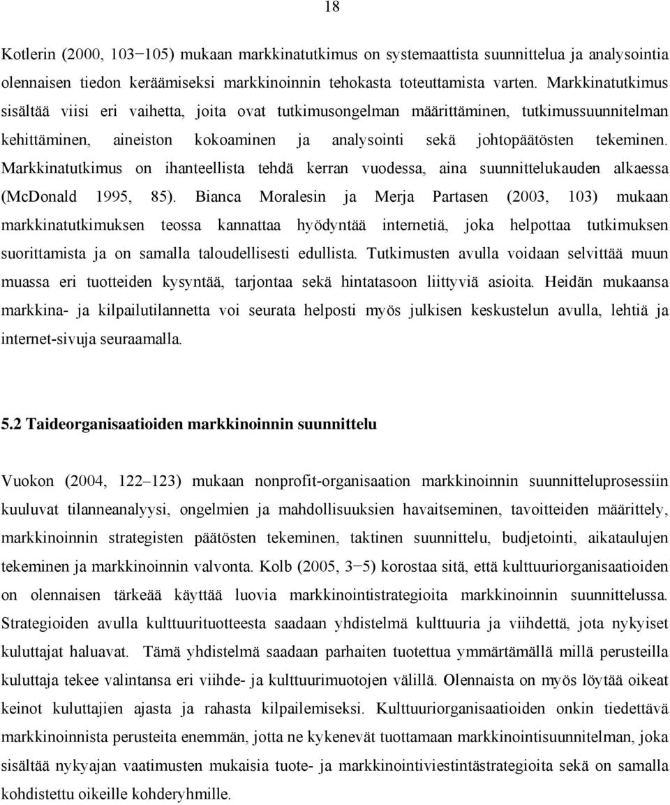 Markkinatutkimus on ihanteellista tehdä kerran vuodessa, aina suunnittelukauden alkaessa (McDonald 1995, 85).