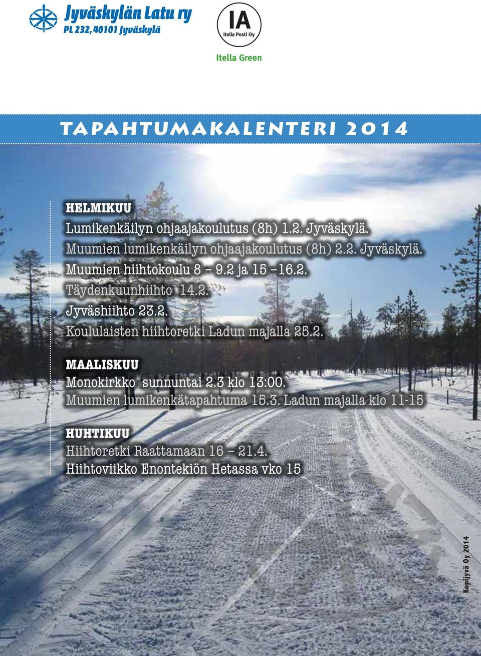 2. MAALISKUU Monokirkko sunnuntai 2.3 klo 13:00. Muumien lumikenkätapahtuma 15.3. Ladun majalla klo 11-15 HUHTIKUU Hiihtoretki Raattamaan 16 21.