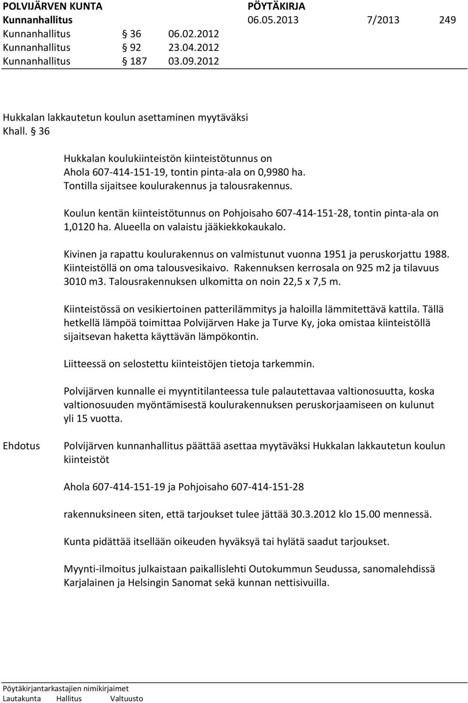 Koulun kentän kiinteistötunnus on Pohjoisaho 607-414-151-28, tontin pinta-ala on 1,0120 ha. Alueella on valaistu jääkiekkokaukalo.