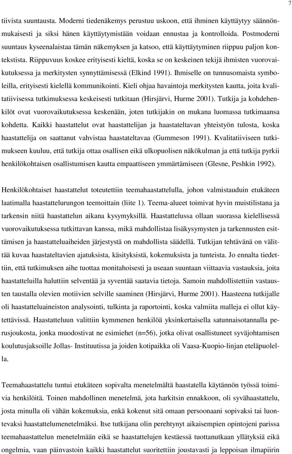 Riippuvuus koskee erityisesti kieltä, koska se on keskeinen tekijä ihmisten vuorovaikutuksessa ja merkitysten synnyttämisessä (Elkind 1991).