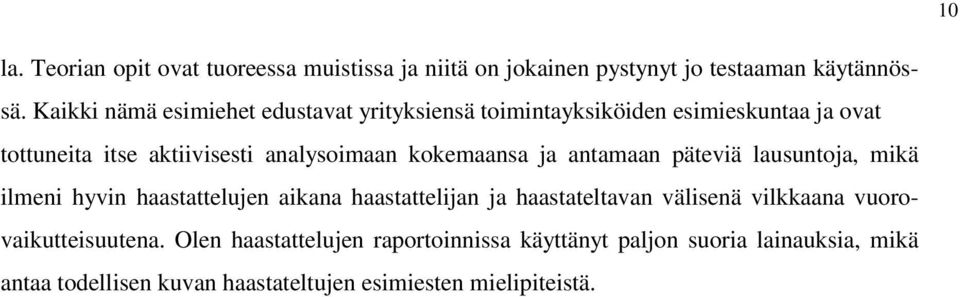 kokemaansa ja antamaan päteviä lausuntoja, mikä ilmeni hyvin haastattelujen aikana haastattelijan ja haastateltavan välisenä