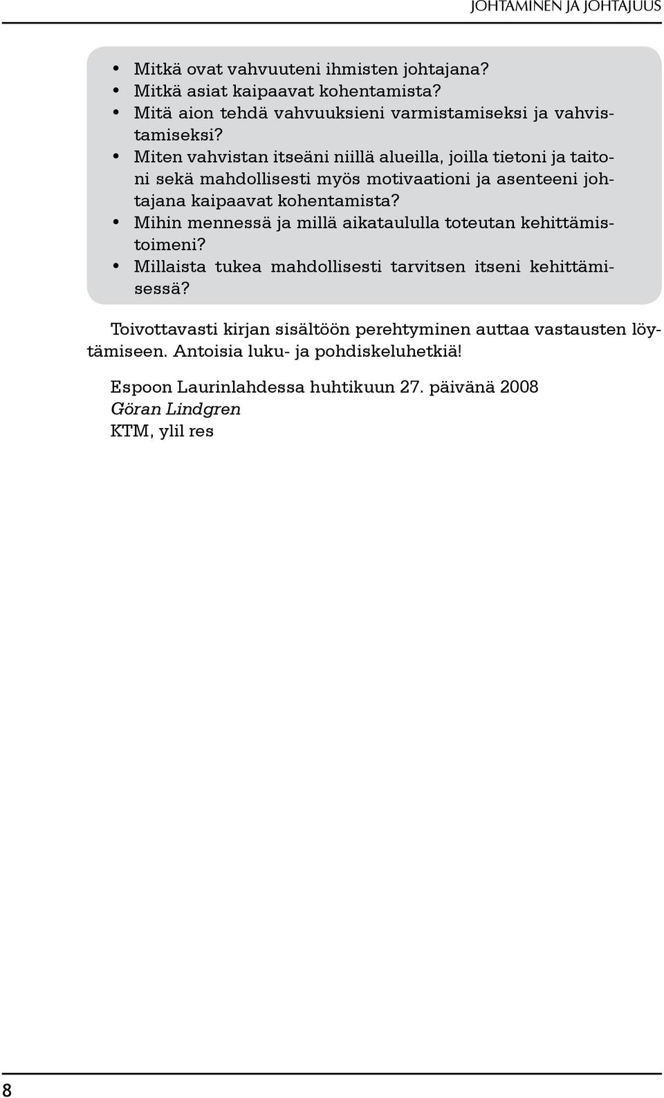 Miten vahvistan itseäni niillä alueilla, joilla tietoni ja taitoni sekä mahdollisesti myös motivaationi ja asenteeni johtajana kaipaavat kohentamista?