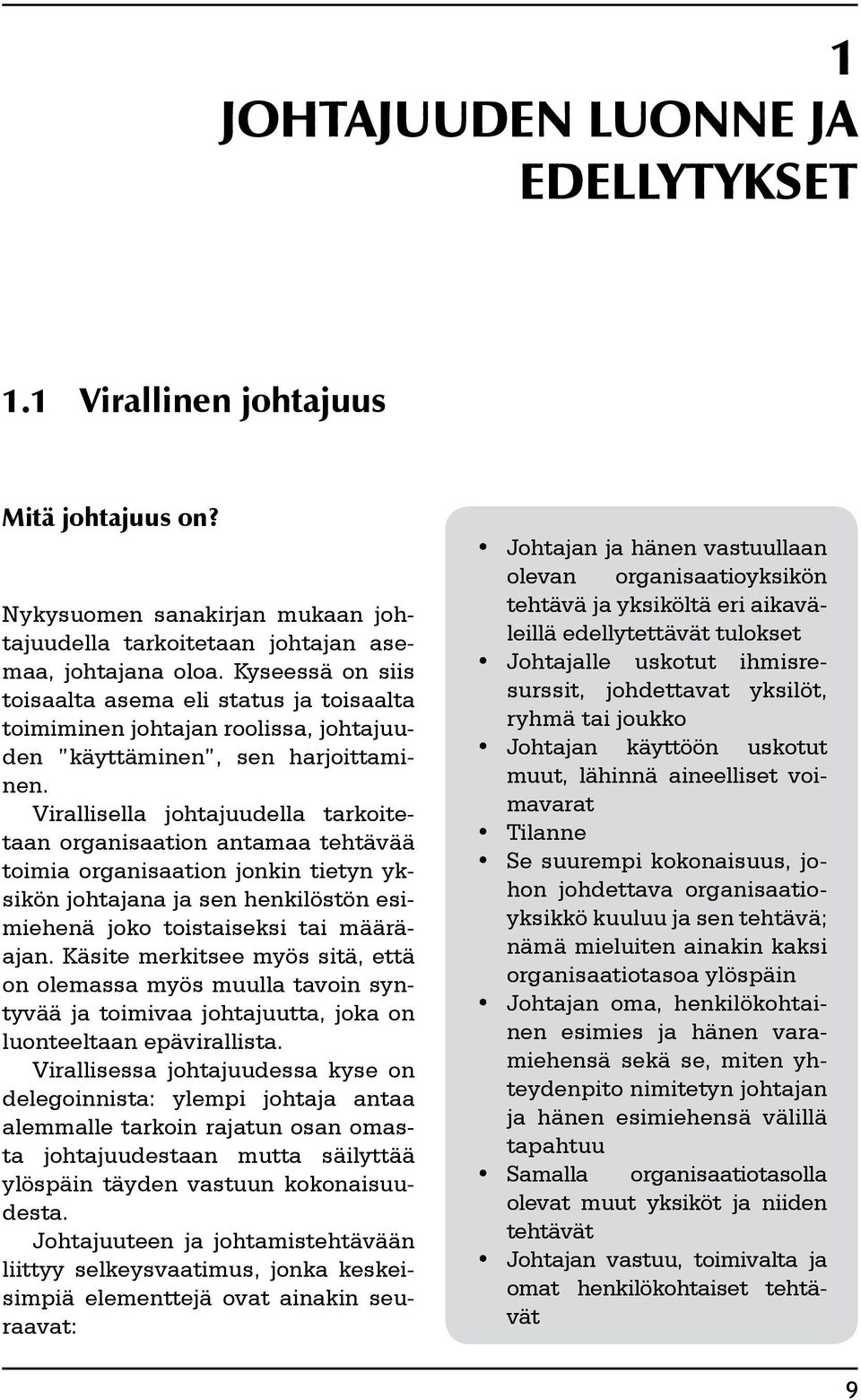 Virallisella johtajuudella tarkoitetaan organisaation antamaa tehtävää toimia organisaation jonkin tietyn yksikön johtajana ja sen henkilöstön esimiehenä joko toistaiseksi tai määräajan.