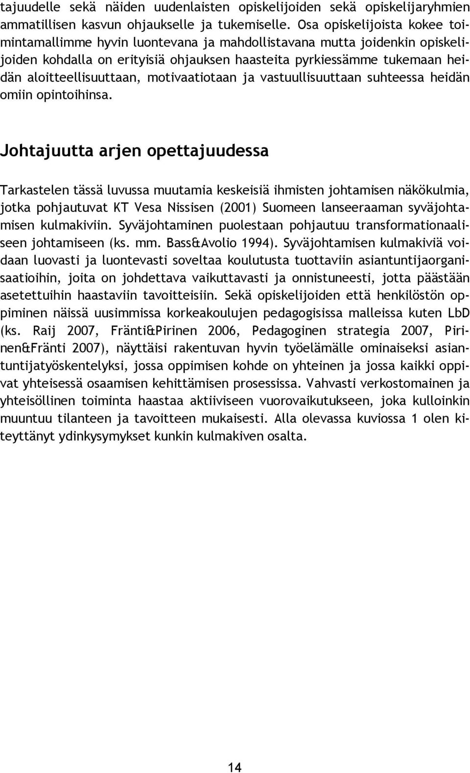 aloitteellisuuttaan, motivaatiotaan ja vastuullisuuttaan suhteessa heidän omiin opintoihinsa.