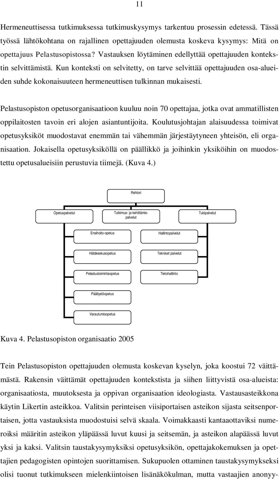 Kun konteksti on selvitetty, on tarve selvittää opettajuuden osa-alueiden suhde kokonaisuuteen hermeneuttisen tulkinnan mukaisesti.