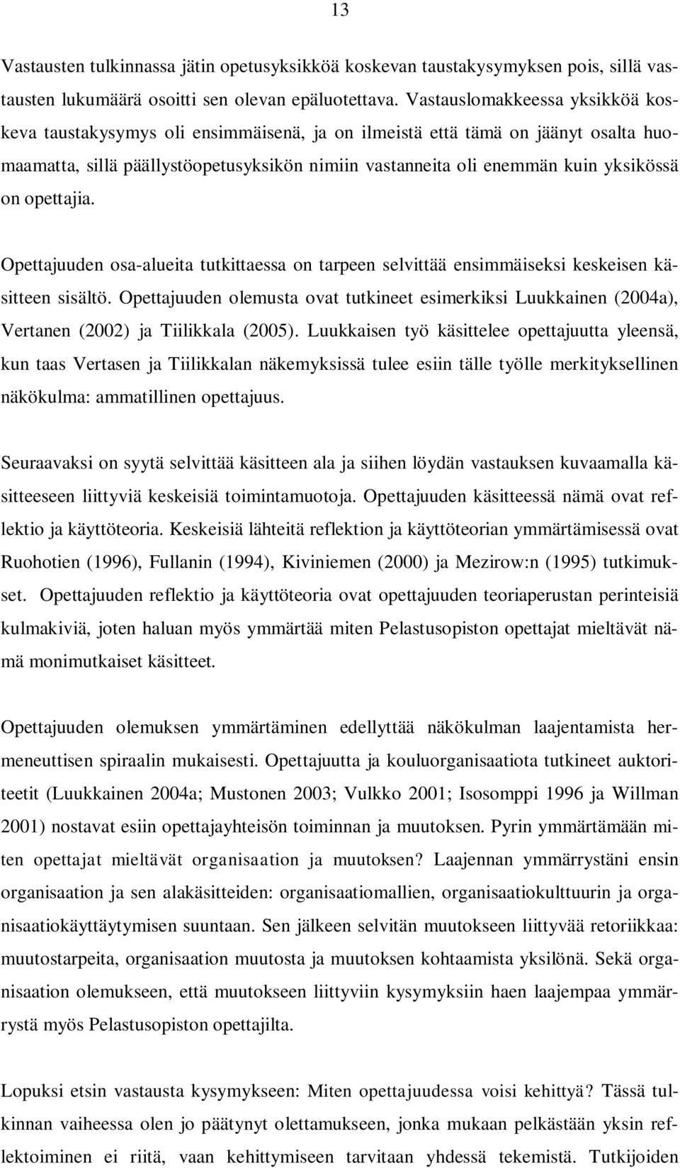 on opettajia. Opettajuuden osa-alueita tutkittaessa on tarpeen selvittää ensimmäiseksi keskeisen käsitteen sisältö.