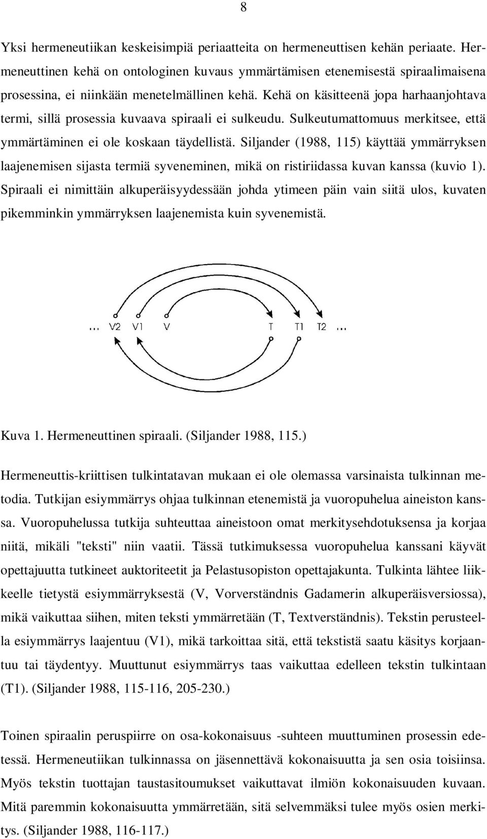 Kehä on käsitteenä jopa harhaanjohtava termi, sillä prosessia kuvaava spiraali ei sulkeudu. Sulkeutumattomuus merkitsee, että ymmärtäminen ei ole koskaan täydellistä.